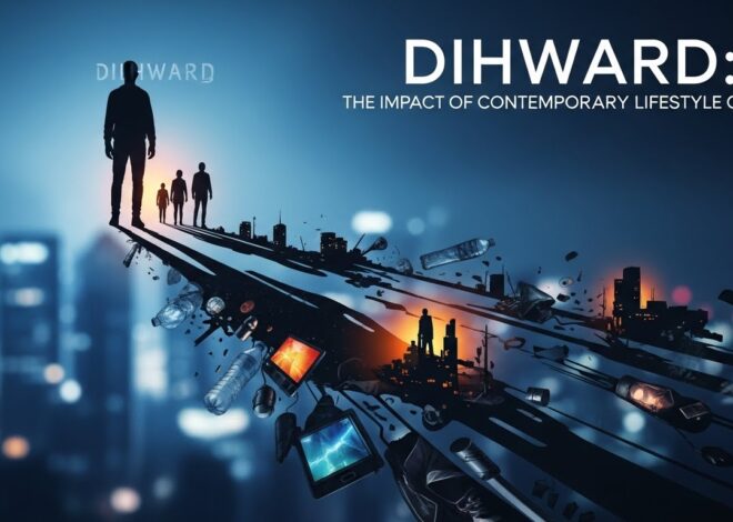 Dihward: The Impact of Contemporary Lifestyle Choices